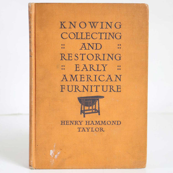 1st Edition Book: Knowing Collecting and Restoring Early American Furniture by Henry Hammond Taylor
