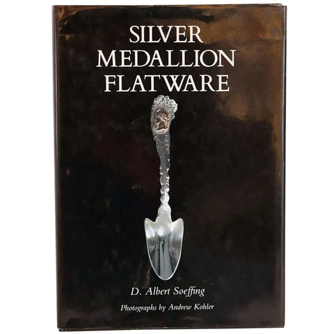 Signed First Edition Book: Silver Medallion Flatware by D. Albert Soeffing