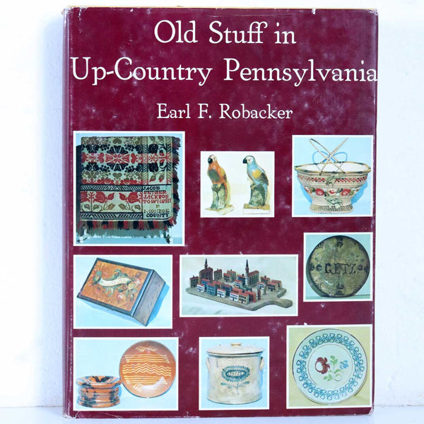 Vintage Book: Old Stuff in Up-Country Pennsylvania by Earl F. Robacker