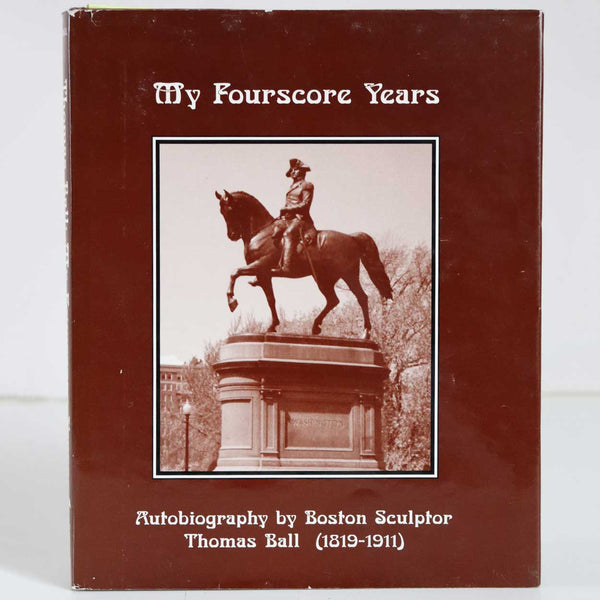 Art Book: My Fourscore Years, Autobiography by Boston Sculptor Thomas Ball (1819-1911)