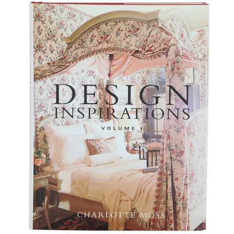 First Edition Interior Design Book: Design Inspirations, Volume I by Charlotte Moss