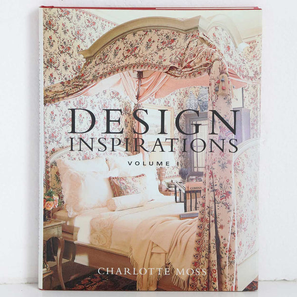 First Edition Interior Design Book: Design Inspirations, Volume I by Charlotte Moss
