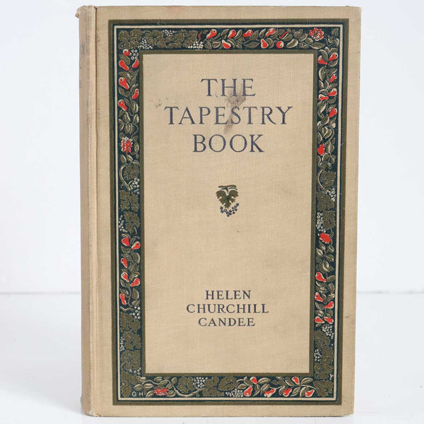 Antique First Edition Book: The Tapestry Book by Helen Churchill Candee