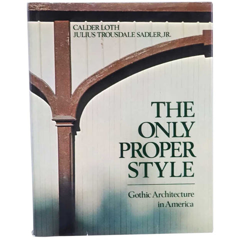 First Edition Book: The Only Proper Style, Gothic Architecture in America by C. Loth & J.T. Sadler