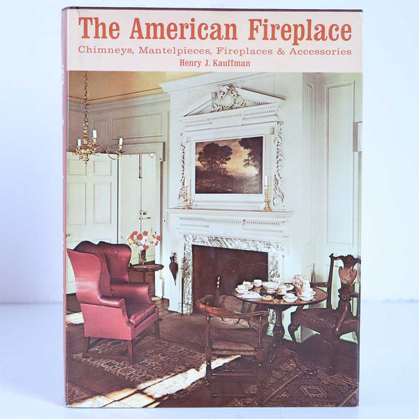 Vintage Book: The American Fireplace by Henry J. Kauffman