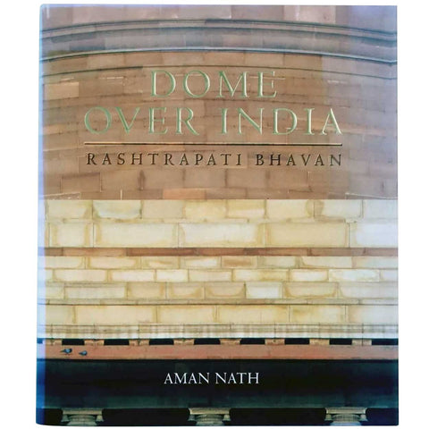 Book: Dome Over India: Rashtrapati Bhavan by Aman Nath