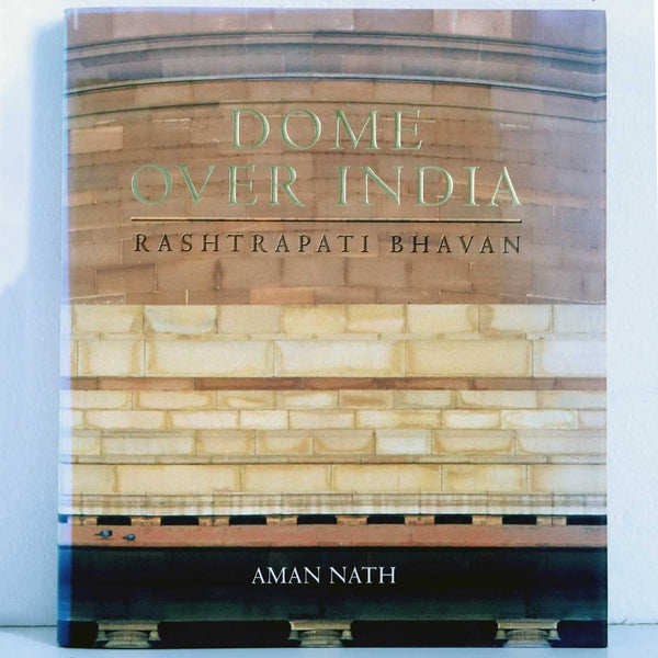 Book: Dome Over India: Rashtrapati Bhavan by Aman Nath