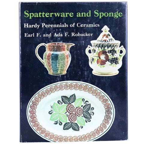 Book: Spatterware and Sponge, Hardy Perennials of Ceramics by E. F.  & A. F. Robacker