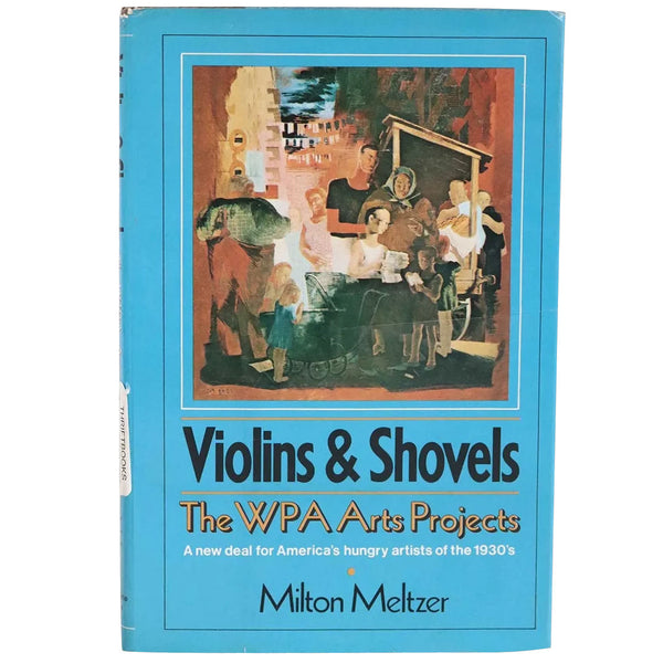 Vintage Book: Violins & Shovels, The WPA Arts Projects by Milton Metzer