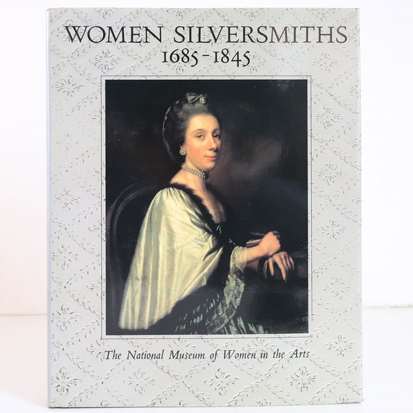 Book: Women Silversmiths, 1685-1845 by Philippa Glanville & Jennifer Faulds Goldsborough